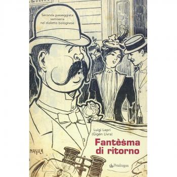 Fantèsma di ritorno. Seconda passeggiata semiseria nel dialetto bolognese