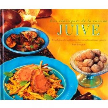 Les classiques de la cuisine Juive, recueil de recettes authentiques d'un merveilleux héritage culinaire, 40 recettes délicieuses et consistantes puisées dans les trèsors de la cuisine Juive