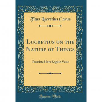 Lucretius on the Nature of Things: Translated Into English Verse