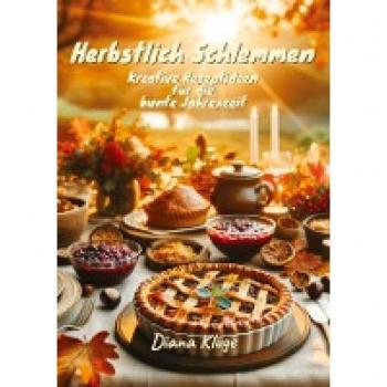 Herbstlich Schlemmen: Kreative Rezeptideen für die bunte Jahreszeit