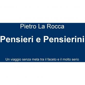 Pensieri e pensierini. Un viaggio senza meta tra il faceto e il molto serio