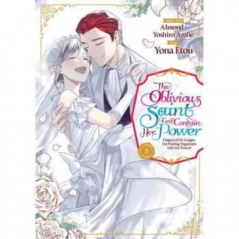The Oblivious Saint Can't Contain Her Power: Disgraced No Longer I'm Finding Happiness with the Prince! Volume 3