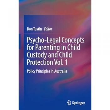 Psycho-Legal Concepts for Parenting in Child Custody and Child Protection Vol. 1
