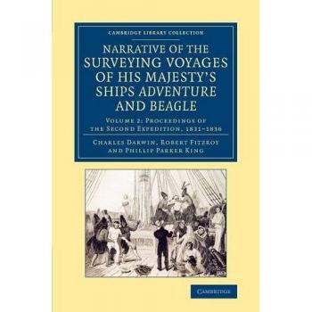 Narrative of the Surveying Voyages of His Majesty's Ships Adventure and Beagle: Between the Years 1826 and 1836: Volume 2