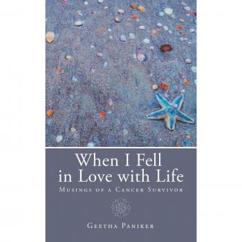 When I Fell in Love with Life: Musings of a Cancer Survivor
