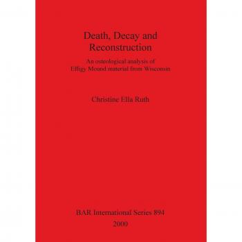 Death, Decay and Reconstruction: An osteological analysis of Effigy Mound material from Wisconsin