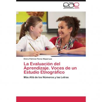 La Evaluación del Aprendizaje. Voces de un Estudio Etnográfico: Más Allá de los Números y las Letras