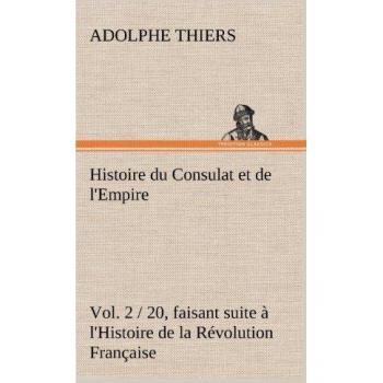 Histoire du Consulat et de l'Empire, (Vol. 2 / 20) faisant suite à l'Histoire de la Révolution Française