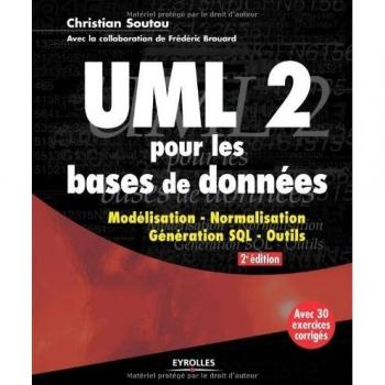 Christian Soutou Uml 2 Pour Les Bases De Données : Modélisation, Normalisation, Génération Sql, Outils : Avec 30 Exercices Corrigés