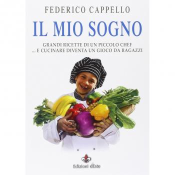 Il mio sogno. Grandi ricette di un piccolo chef