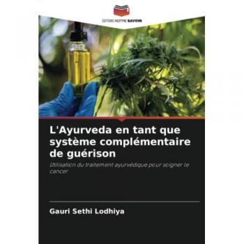 L'Ayurveda en tant que système complémentaire de guérison: Utilisation du traitement ayurvédique pour soigner le cancer