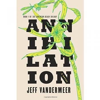 Jeff VanderMeer Southern Reach Trilogy 1. Annihilation: A Novel