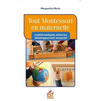 Tout Montessori en maternelle: Mathématiques, sciences, développement sensoriel