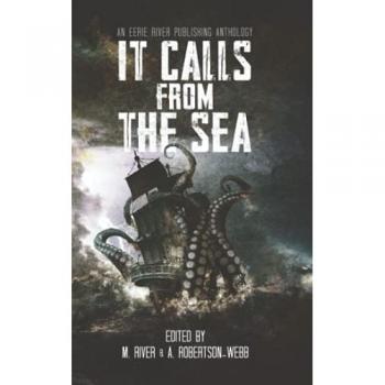 It Calls From the Sea: An Anthology of Terror on the Deep Blue Sea