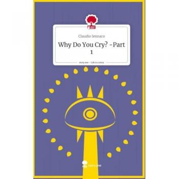 Why Do You Cry? -Part 1. Life is a Story