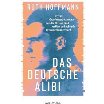 Das deutsche Alibi: Mythos „Stauffenberg-Attentat“ – wie der 20. Juli 1944 verklärt und politisch instrumentalisiert wird