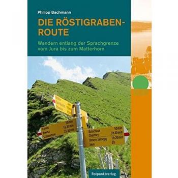 Philipp Bachmann Die Röstigraben-Route: Zu Fuß Vom Jura Bis Zum Matterhorn