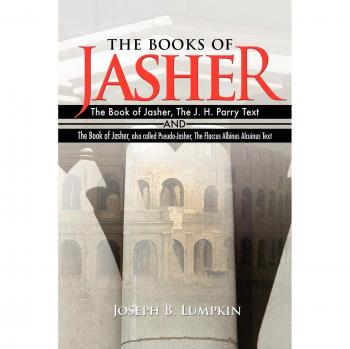 The Books of Jasher: The Book of Jasher, The J. H. Parry Text  And  The Book of Jasher, also called Pseudo-Jasher, The Flaccus Albinus Alcuinus Text