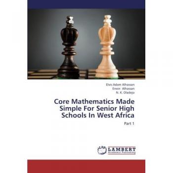 Core Mathematics Made Simple For Senior High Schools In West Africa: Part 1