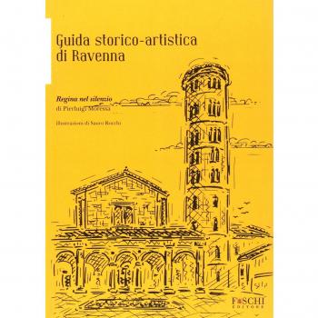 Regina nel silenzio. Guida storico-artistica di Ravenna
