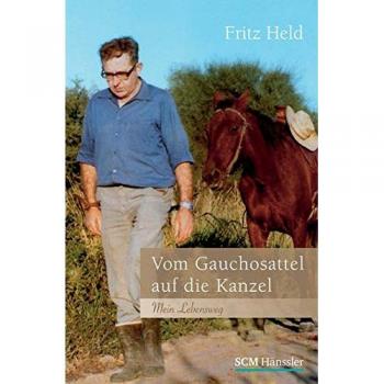 Vom Gauchosattel auf die Kanzel: Mein Lebensweg