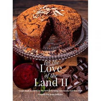 For The Love of the Land II : A cook book to celebrate British the farming community and their food