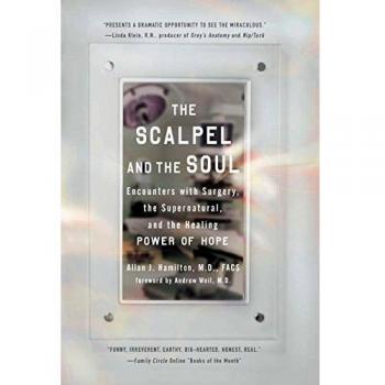 The Scalpel and the Soul : Encounters with Surgery, the Supernatural, and the Healing Power of Hope