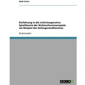Einfhrung in die nicht-kooperative Spieltheorie der Nichtnullsummenspiele am Beispiel des Gefangenendilemmas