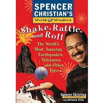 Shake, Rattle, and Roll: The World's Most Amazing Volcanoes, Earthquakes, and Other Forces