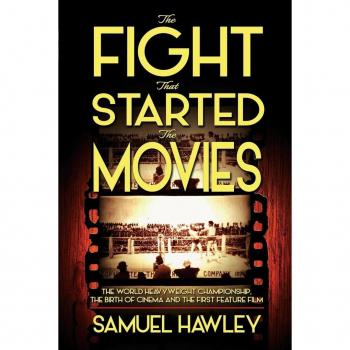 Hawley, Samuel: The Fight That Started the Movies