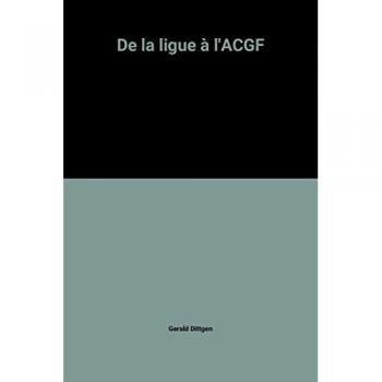 DITTGEN GERARD De La Ligue À L'Acgf