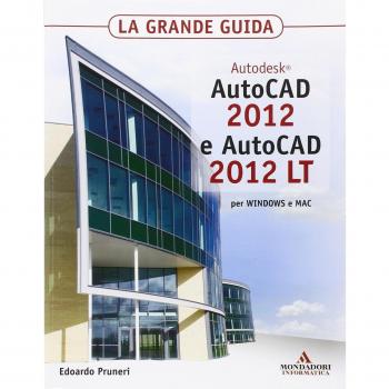 Autodesk Autocad 2012 e Autocad 2012 LT. La grande guida