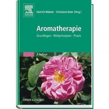 Aromatherapie: Grundlagen, Wirkprinzipien, Praxis