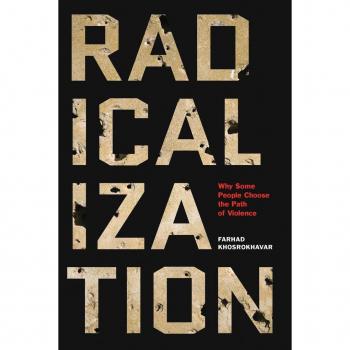 Radicalization : Why Some People Choose the Path of Violence, by Farhad Khosrokhavar