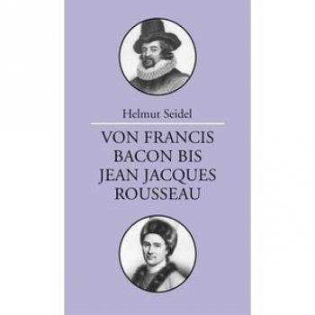 Helmut Seidel Von Francis Bacon Bis Jean-Jacques Rousseau: Vorlesungen Zur Geschichte Der Philosophie