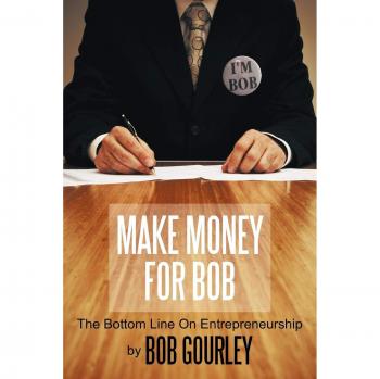 Make Money For Bob: The Bottom Line On Entrepreneurship