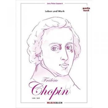 Jens Peter Launert Frédéric Chopin: Leben Und Werk: Leben Und Werk 1810