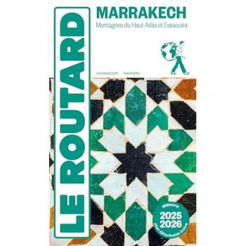 Le Routard Guide Du Routard Marrakech 2025/26: Montagnes Du Haut Atlas Et Essaouira