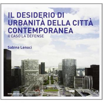 Il desiderio di urbanità della città contemporanea. Il caso la Défense