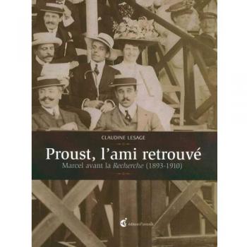Proust, l'ami retrouvé: Marcel avant la Recherche