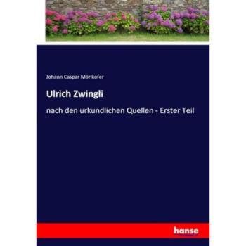 Ulrich Zwingli: nach den urkundlichen Quellen
