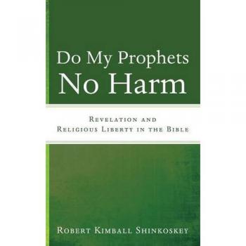 Do My Prophets No Harm: Revelation and Religious Liberty in the Bible