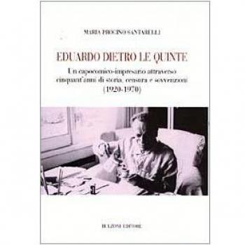 Eduardo dietro le quinte. Un capocomico-impresario attraverso cinquant'anni di storia, censura e sovvenzioni