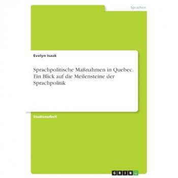 Sprachpolitische Maßnahmen in Quebec. Ein Blick auf die Meilensteine der Sprachpolitik
