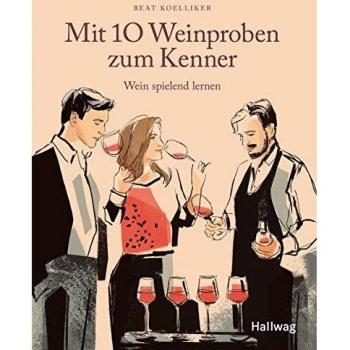 Beat Koelliker Mit 10 Weinproben Zum Kenner: Wein Spielend Lernen (Hallwag Allgemeine Einführungen)