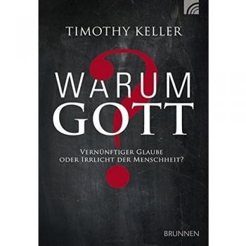 Timothy Keller Warum Gott?: Vernünftiger Glaube Oder Irrlicht Der Menschheit?