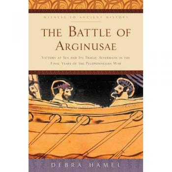 The Battle of Arginusae: Victory at Sea and Its Tragic Aftermath in the Final