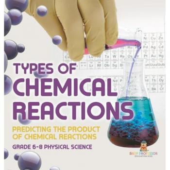 Types of Chemical Reactions | Predicting the Product of Chemical Reactions | Grade 6-8 Physical Science