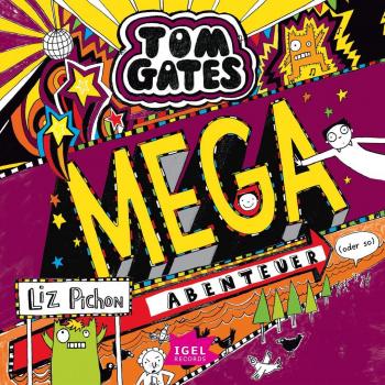 Igel Records Tom Gates 13. Mega-Abenteuer (oder so)