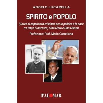 Spirito e popolo (gocce di esperienza cristiana per la politica e la pace tra Papa Francesco, Aldo Moro e Don Milani)